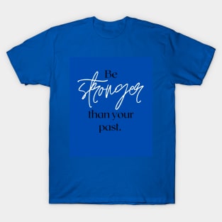 Be stronger than your past T-Shirt